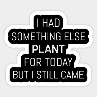 Plant For Today Gardening Funny Plant Lover Sticker